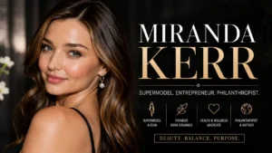 Miranda Kerr: A Complete Guide to Her Life, Career, Net Worth, and Family